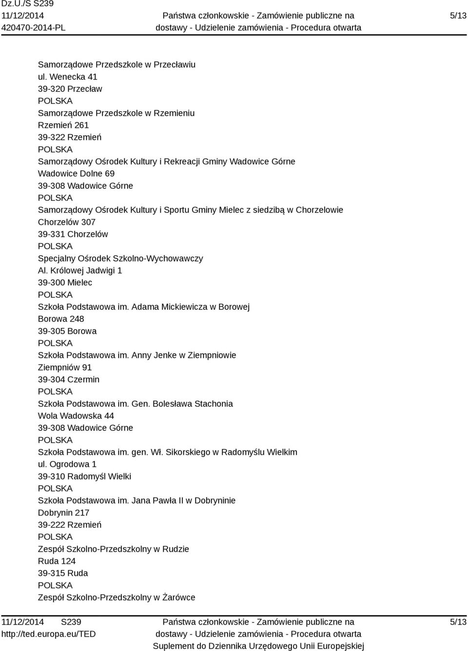 Mielec z siedzibą w Chorzelowie Chorzelów 307 39-331 Chorzelów Specjalny Ośrodek Szkolno-Wychowawczy Al. Królowej Jadwigi 1 Szkoła Podstawowa im.