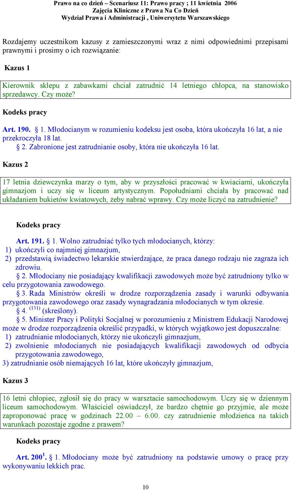 Zabronione jest zatrudnianie osoby, która nie ukończyła 16 lat.