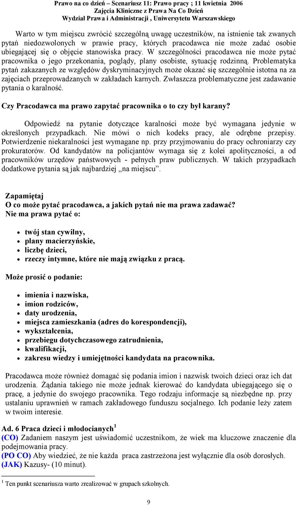 Problematyka pytań zakazanych ze względów dyskryminacyjnych może okazać się szczególnie istotna na za zajęciach przeprowadzanych w zakładach karnych.