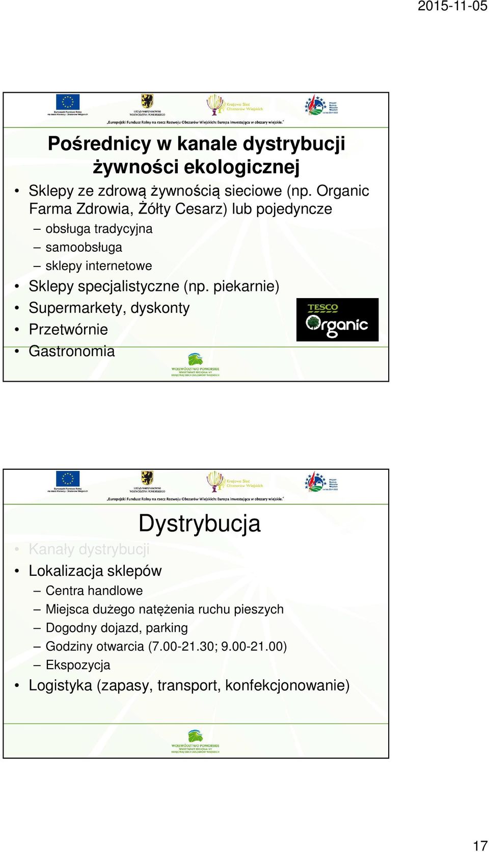 piekarnie) Supermarkety, dyskonty Przetwórnie Gastronomia Dystrybucja Kanały dystrybucji Lokalizacja sklepów Centra handlowe