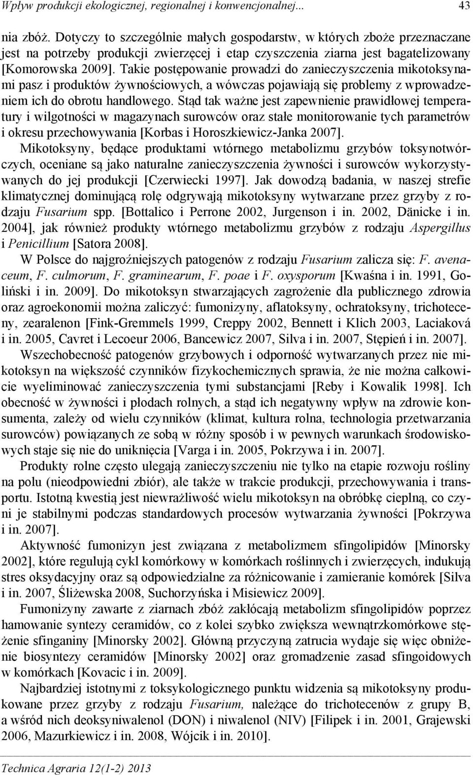 Takie postępowanie prowadzi do zanieczyszczenia mikotoksynami pasz i produktów żywnościowych, a wówczas pojawiają się problemy z wprowadzeniem ich do obrotu handlowego.