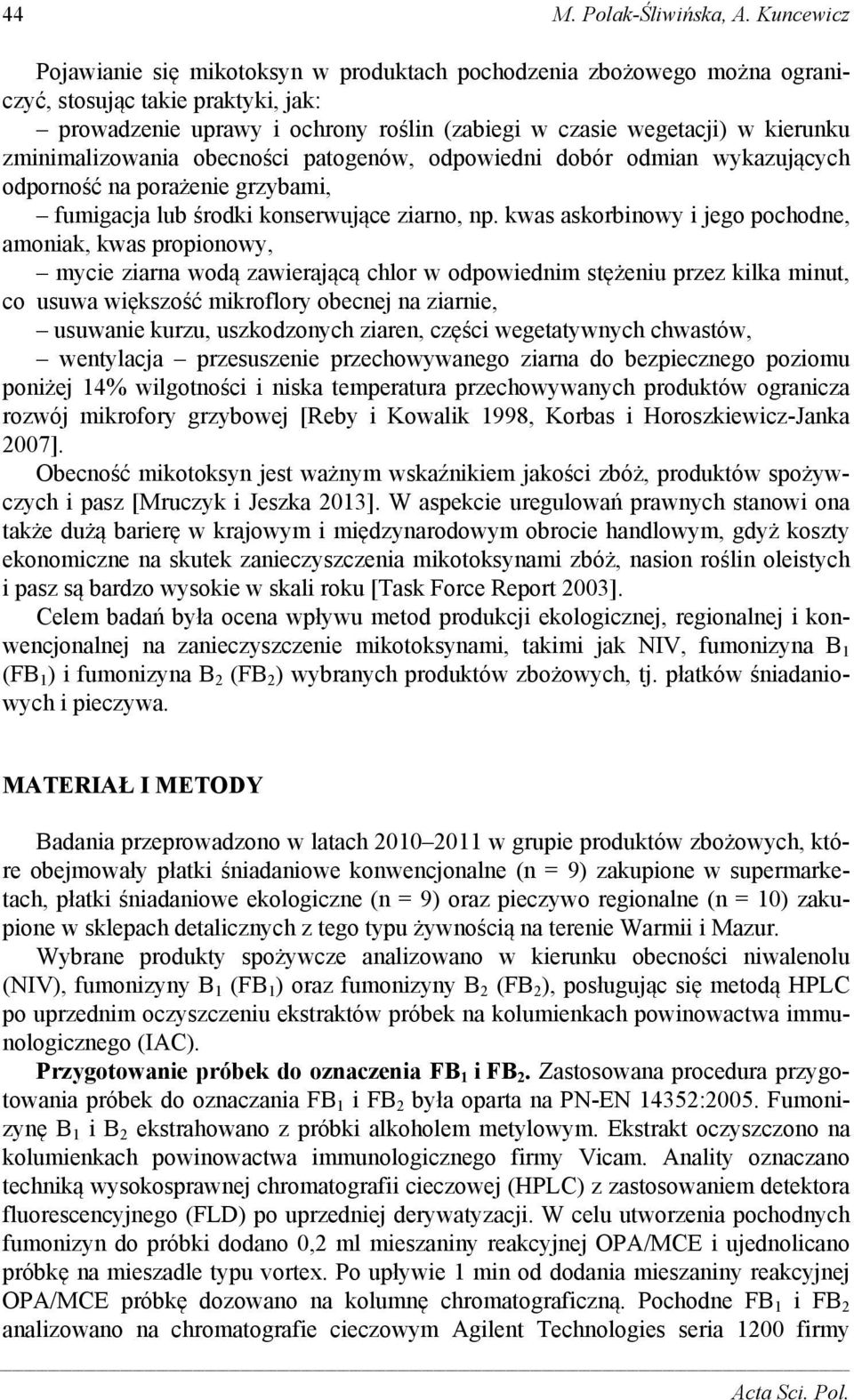 zminimalizowania obecności patogenów, odpowiedni dobór odmian wykazujących odporność na porażenie grzybami, fumigacja lub środki konserwujące ziarno, np.