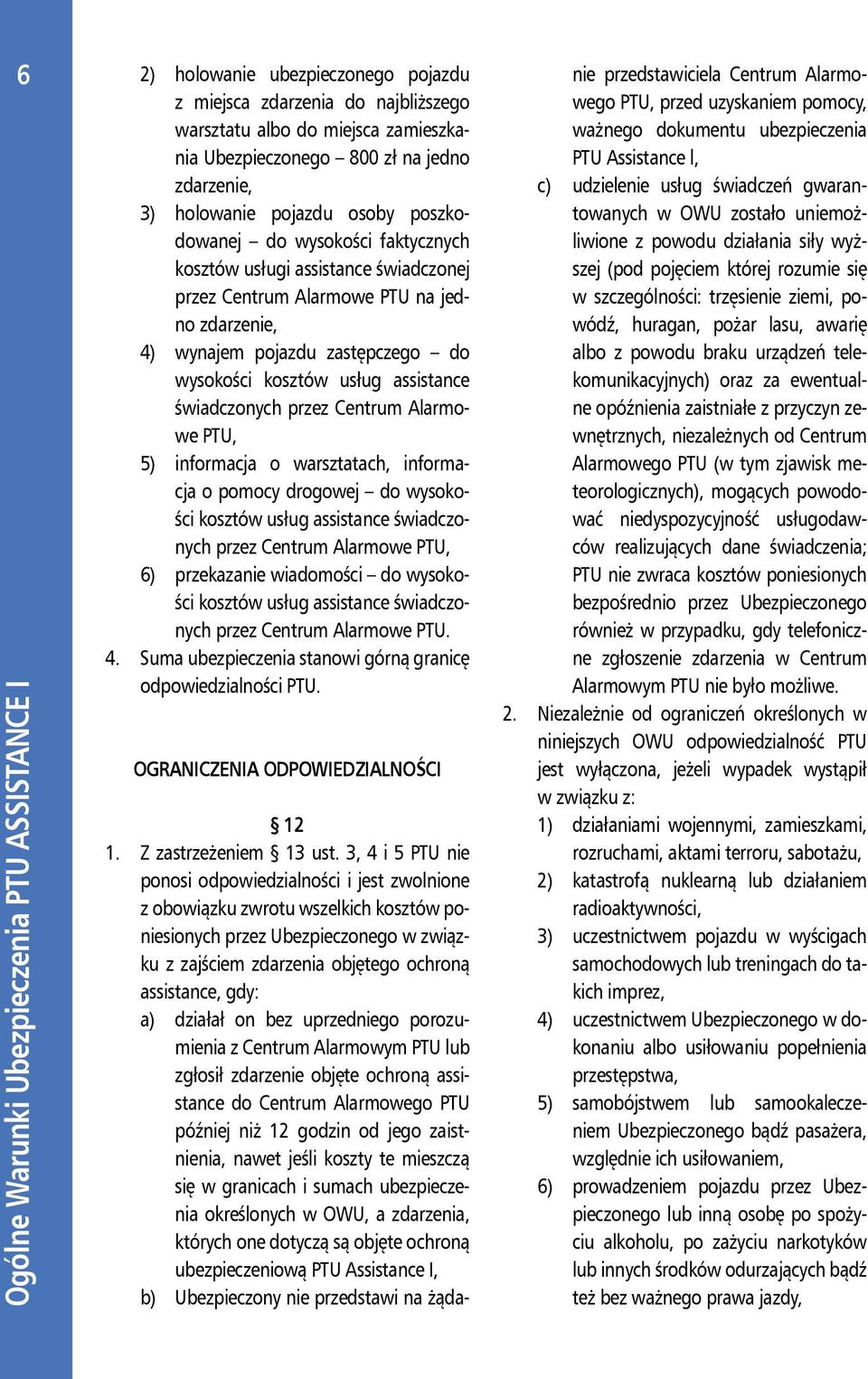 kosztów usług assistance świadczonych przez Centrum Alarmowe PTU, 5) informacja o warsztatach, informacja o pomocy drogowej do wysokości kosztów usług assistance świadczonych przez Centrum Alarmowe