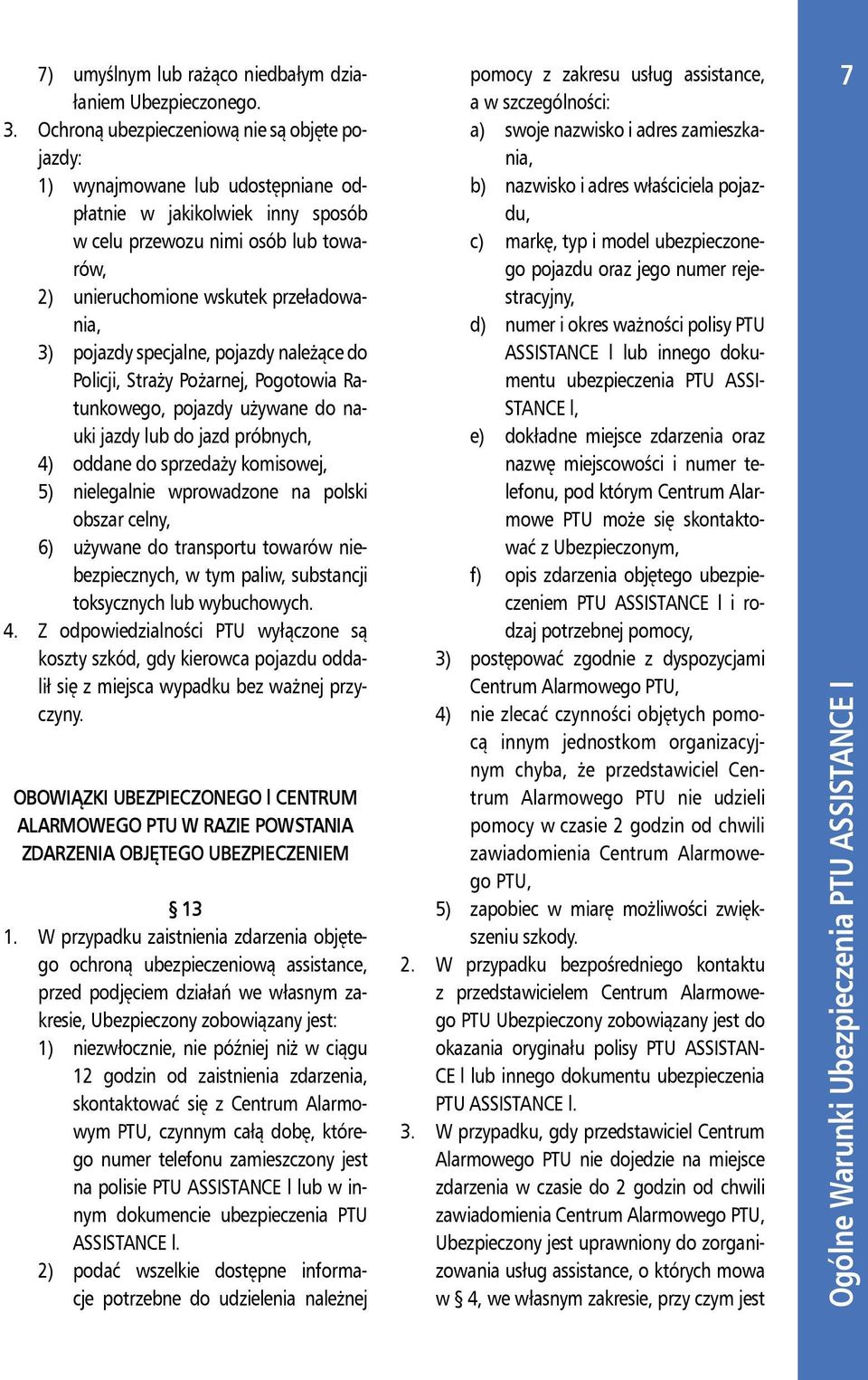 pojazdy specjalne, pojazdy należące do Policji, Straży Pożarnej, Pogotowia Ratunkowego, pojazdy używane do nauki jazdy lub do jazd próbnych, 4) oddane do sprzedaży komisowej, 5) nielegalnie