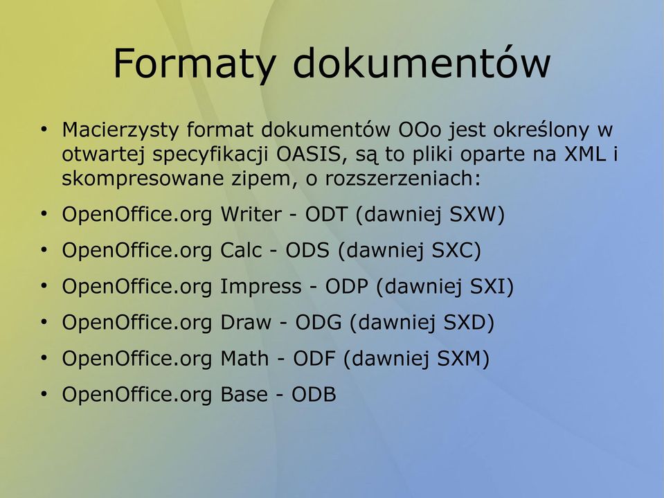 org Writer - ODT (dawniej SXW) OpenOffice.org Calc - ODS (dawniej SXC) OpenOffice.