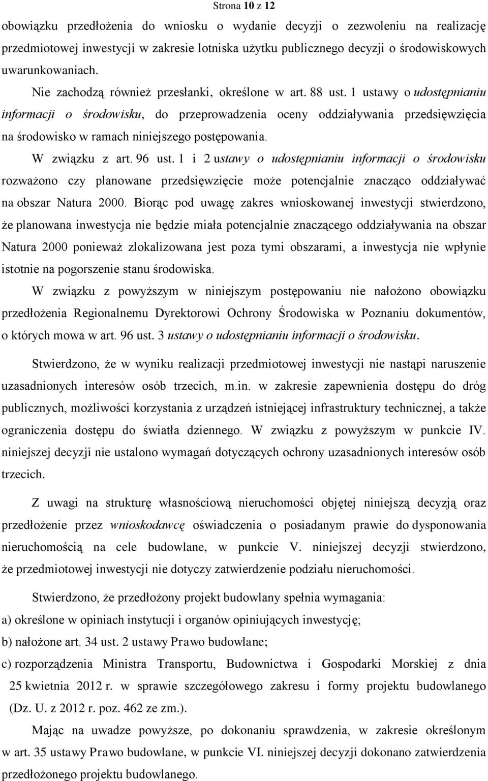 1 ustawy o udostępnianiu informacji o środowisku, do przeprowadzenia oceny oddziaływania przedsięwzięcia na środowisko w ramach niniejszego postępowania. W związku z art. 96 ust.