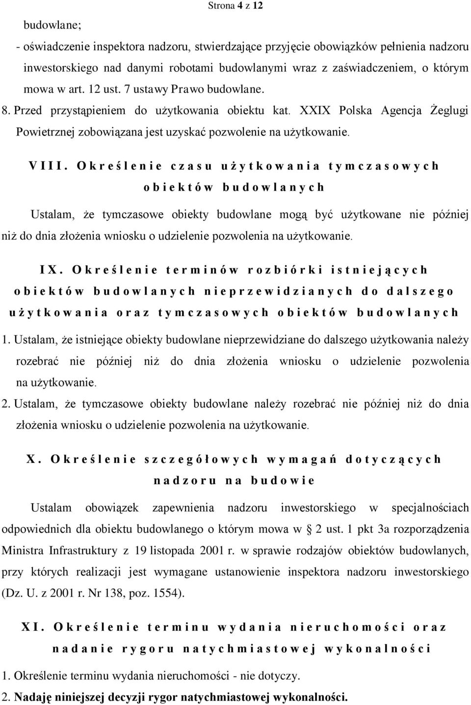 O k r e ś l e n i e c z a s u u ż y t k o w a n i a t y m c z a s o w y c h o b i e k t ó w b u d o w l a n y c h Ustalam, że tymczasowe obiekty budowlane mogą być użytkowane nie później niż do dnia