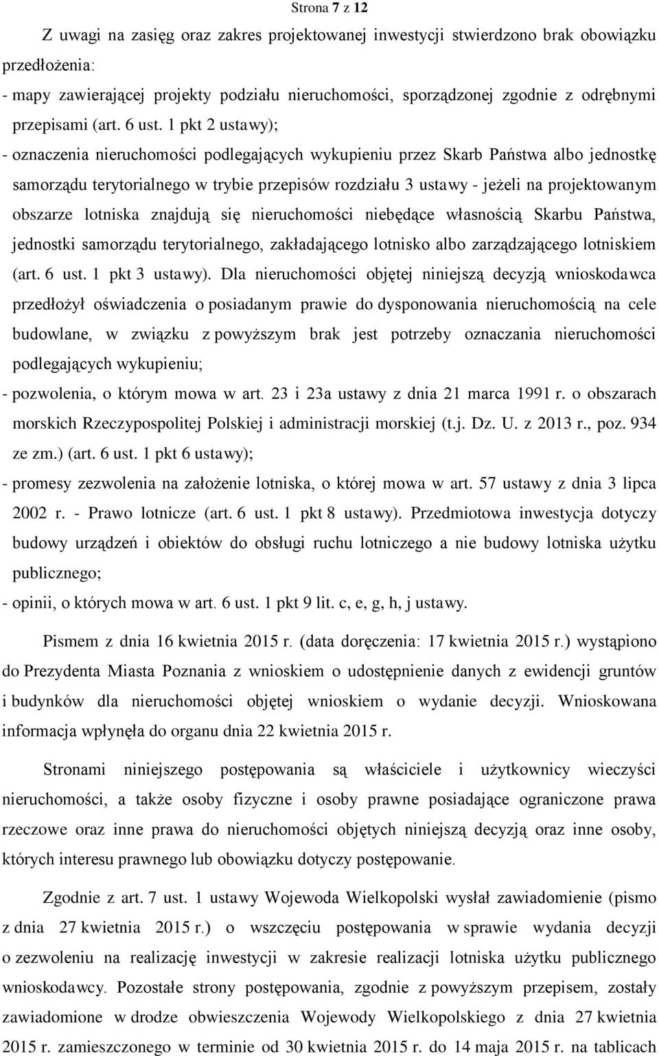 1 pkt 2 ustawy); - oznaczenia nieruchomości podlegających wykupieniu przez Skarb Państwa albo jednostkę samorządu terytorialnego w trybie przepisów rozdziału 3 ustawy - jeżeli na projektowanym