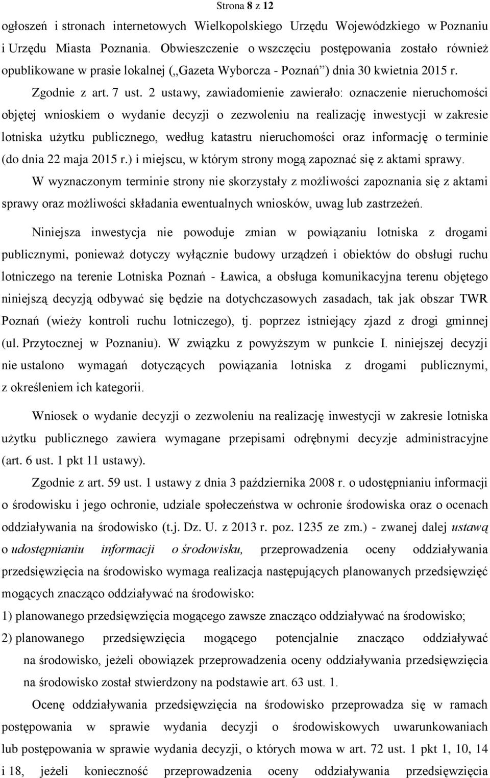 2 ustawy, zawiadomienie zawierało: oznaczenie nieruchomości objętej wnioskiem o wydanie decyzji o zezwoleniu na realizację inwestycji w zakresie lotniska użytku publicznego, według katastru