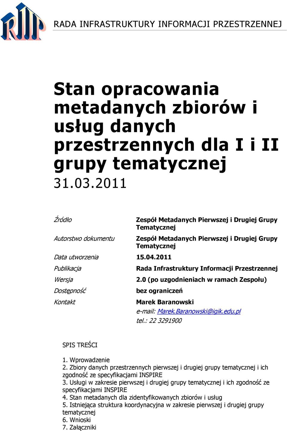 2.0 (po uzgodnieniach w ramach Zespołu) bez ograniczeń Marek Baranowski e-mail: Marek.Baranowski@igik.edu.pl tel.: 22 3291900 SPIS TREŚCI 1. Wprowadzenie 2.