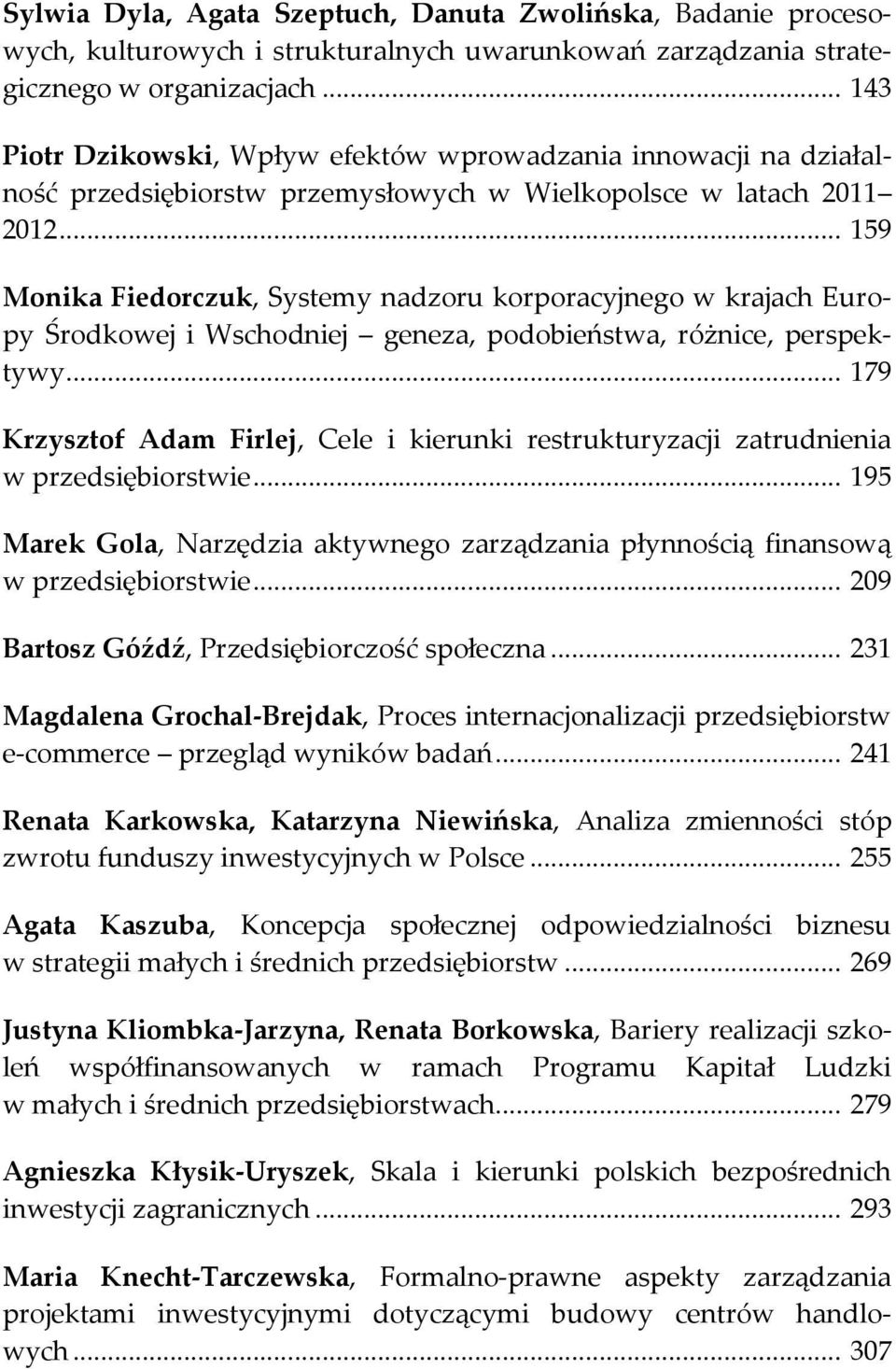 .. 159 Monika Fiedorczuk, Systemy nadzoru korporacyjnego w krajach Europy Środkowej i Wschodniej geneza, podobieństwa, różnice, perspektywy.