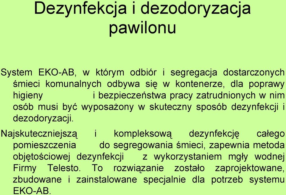 Najskuteczniejszą i kompleksową dezynfekcję całego pomieszczenia do segregowania śmieci, zapewnia metoda objętościowej dezynfekcji z