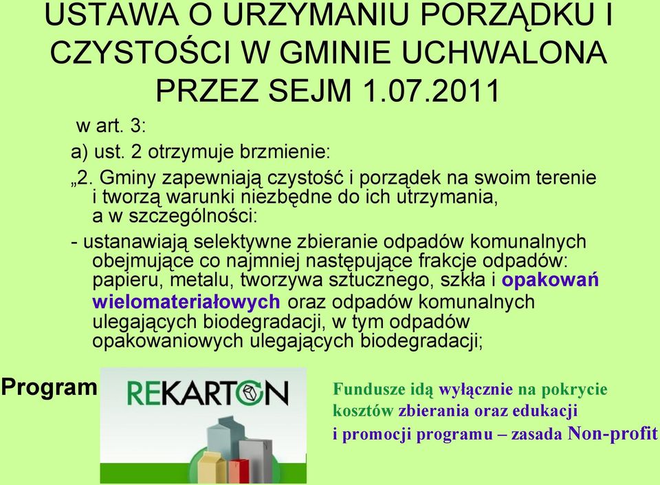 odpadów komunalnych obejmujące co najmniej następujące frakcje odpadów: papieru, metalu, tworzywa sztucznego, szkła i opakowań wielomateriałowych oraz odpadów