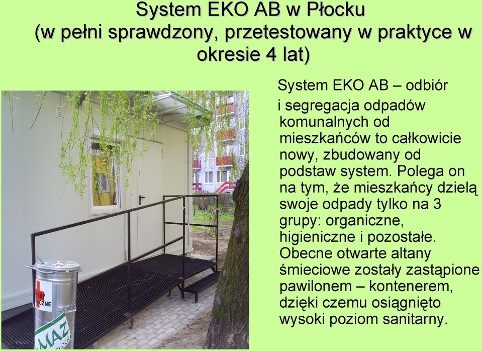 Polega on na tym, że mieszkańcy dzielą swoje odpady tylko na 3 grupy: organiczne, higieniczne i pozostałe.