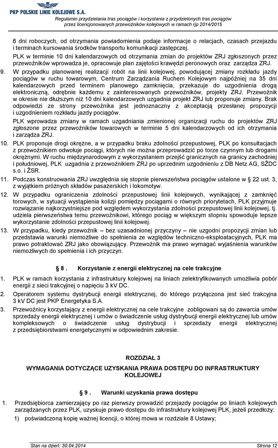 W przypadku planowanej realizacji robót na linii kolejowej, powodującej zmiany rozkładu jazdy pociągów w ruchu towarowym, Centrum Zarządzania Ruchem Kolejowym najpóźniej na 35 dni kalendarzowych