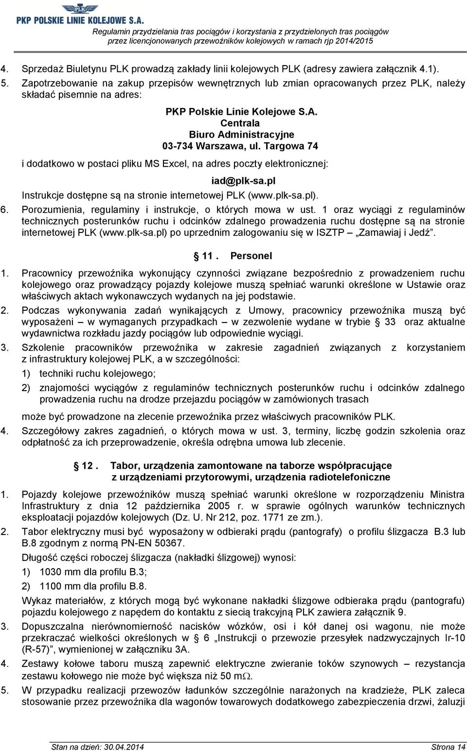 Targowa 74 i dodatkowo w postaci pliku MS Excel, na adres poczty elektronicznej: iad@plk-sa.pl Instrukcje dostępne są na stronie internetowej PLK (www.plk-sa.pl). 6.