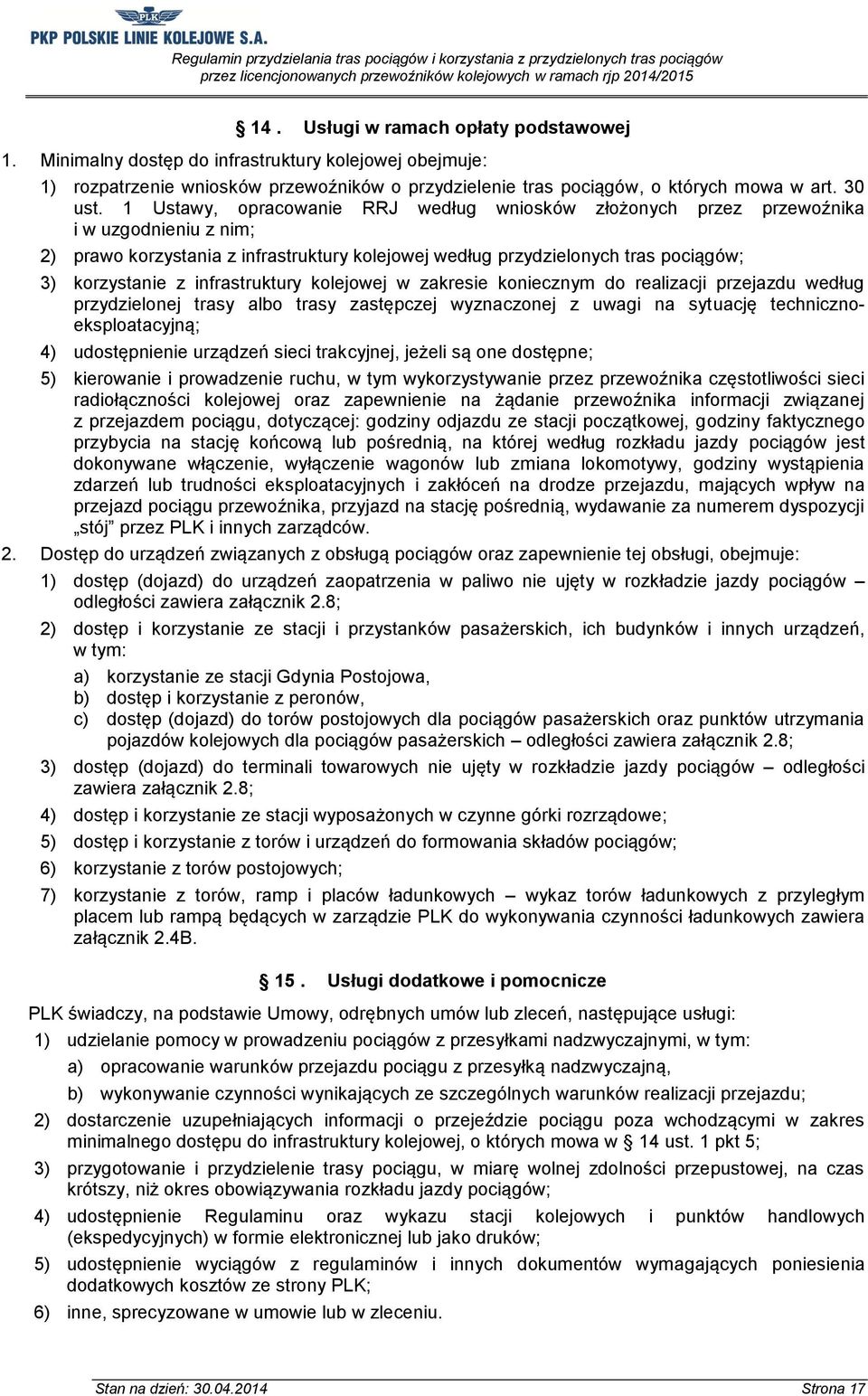 infrastruktury kolejowej w zakresie koniecznym do realizacji przejazdu według przydzielonej trasy albo trasy zastępczej wyznaczonej z uwagi na sytuację technicznoeksploatacyjną; 4) udostępnienie