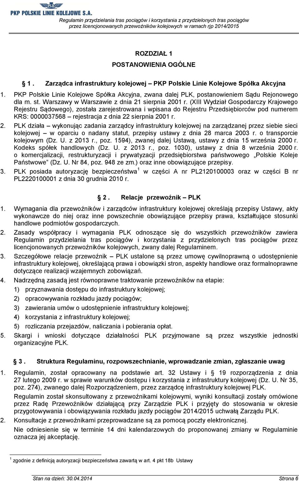 (XIII Wydział Gospodarczy Krajowego Rejestru Sądowego), została zarejestrowana i wpisana do Rejestru Przedsiębiorców pod numerem KRS: 0000037568 rejestracja z dnia 22