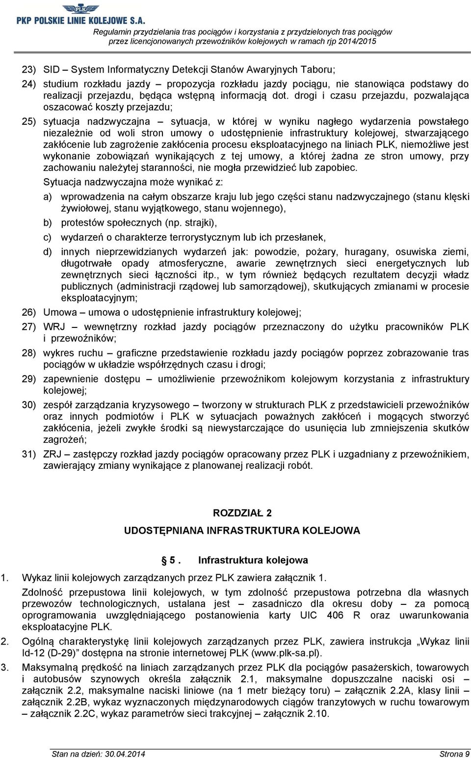 drogi i czasu przejazdu, pozwalająca oszacować koszty przejazdu; 25) sytuacja nadzwyczajna sytuacja, w której w wyniku nagłego wydarzenia powstałego niezależnie od woli stron umowy o udostępnienie