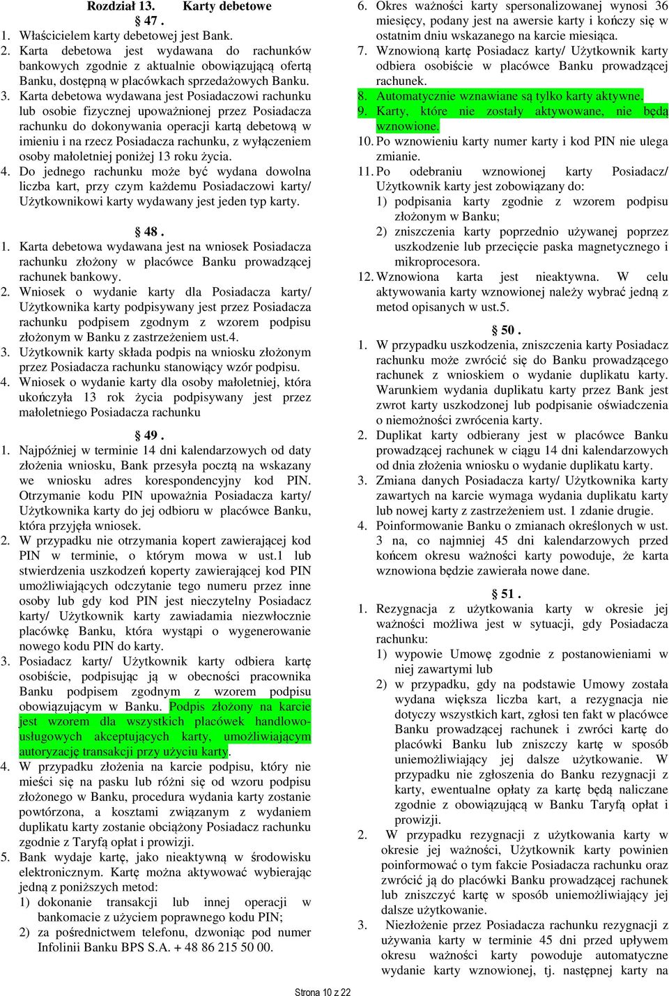 Karta debetowa wydawana jest Posiadaczowi rachunku lub osobie fizycznej upoważnionej przez Posiadacza rachunku do dokonywania operacji kartą debetową w imieniu i na rzecz Posiadacza rachunku, z