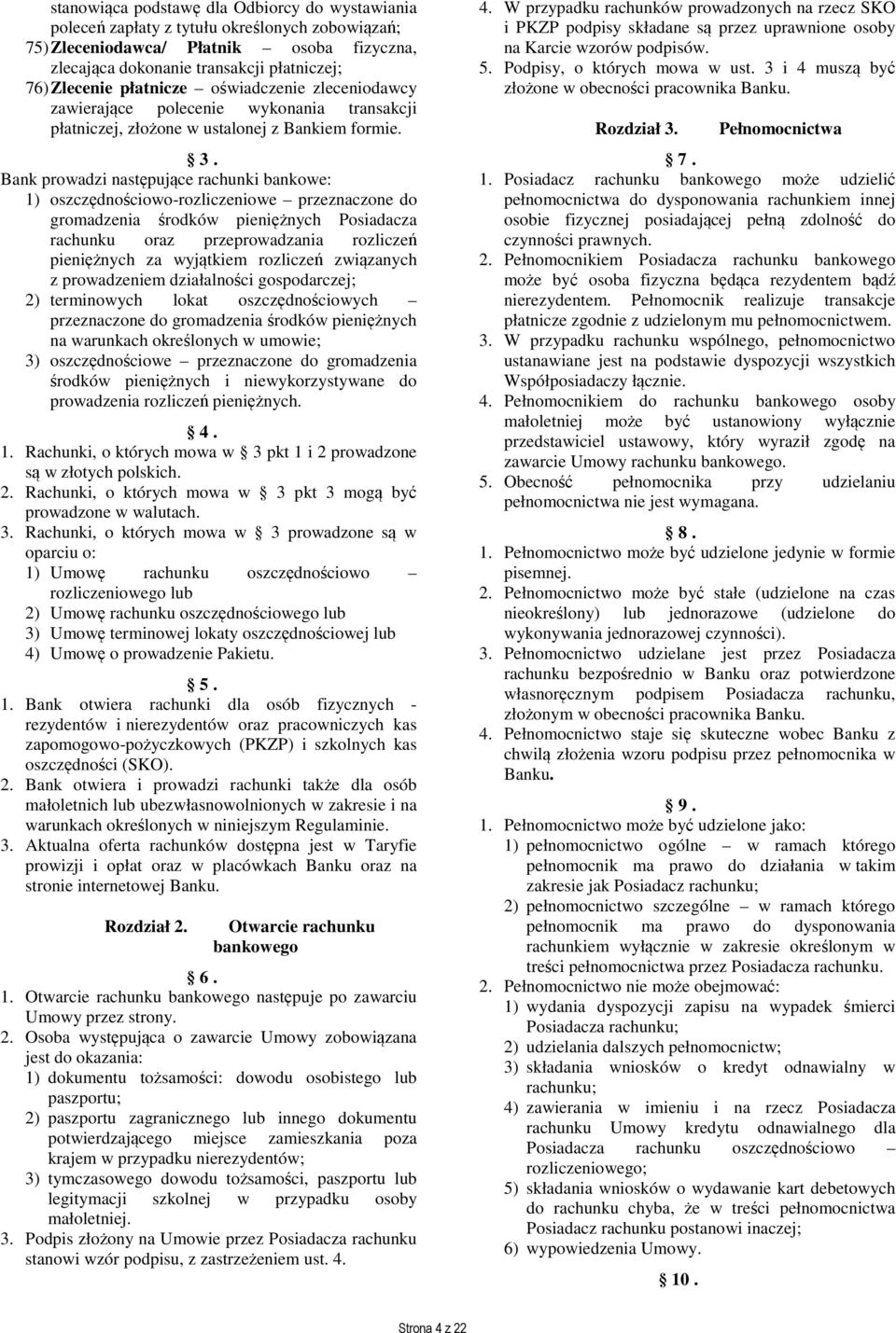 Bank prowadzi następujące rachunki bankowe: 1) oszczędnościowo-rozliczeniowe przeznaczone do gromadzenia środków pieniężnych Posiadacza rachunku oraz przeprowadzania rozliczeń pieniężnych za