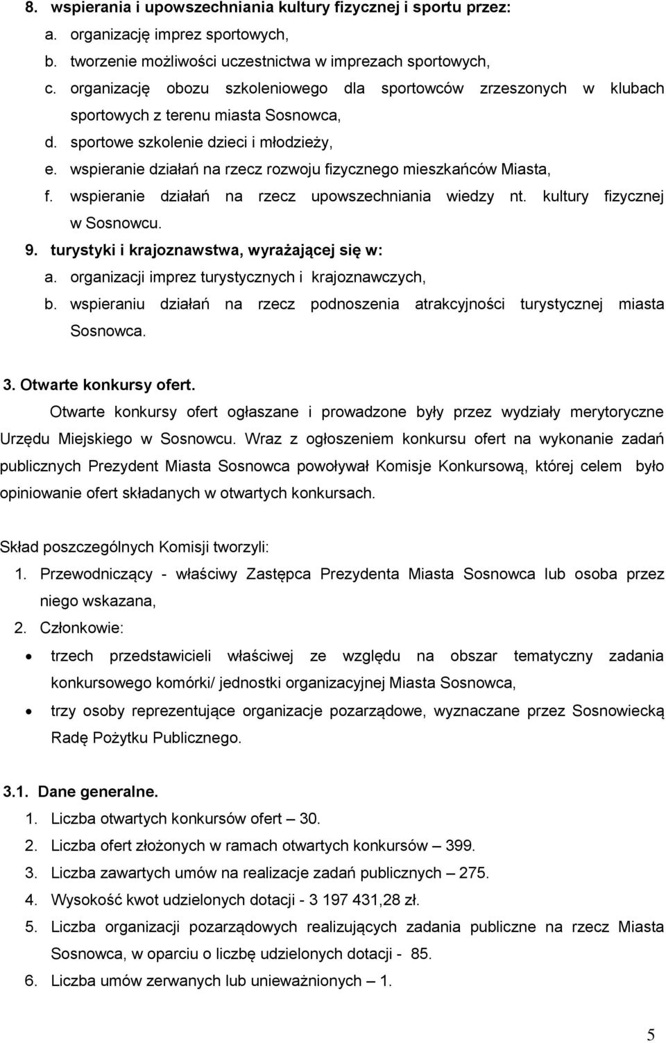 wspieranie działań na rzecz rozwoju fizycznego mieszkańców Miasta, f. wspieranie działań na rzecz upowszechniania wiedzy nt. kultury fizycznej w Sosnowcu. 9.