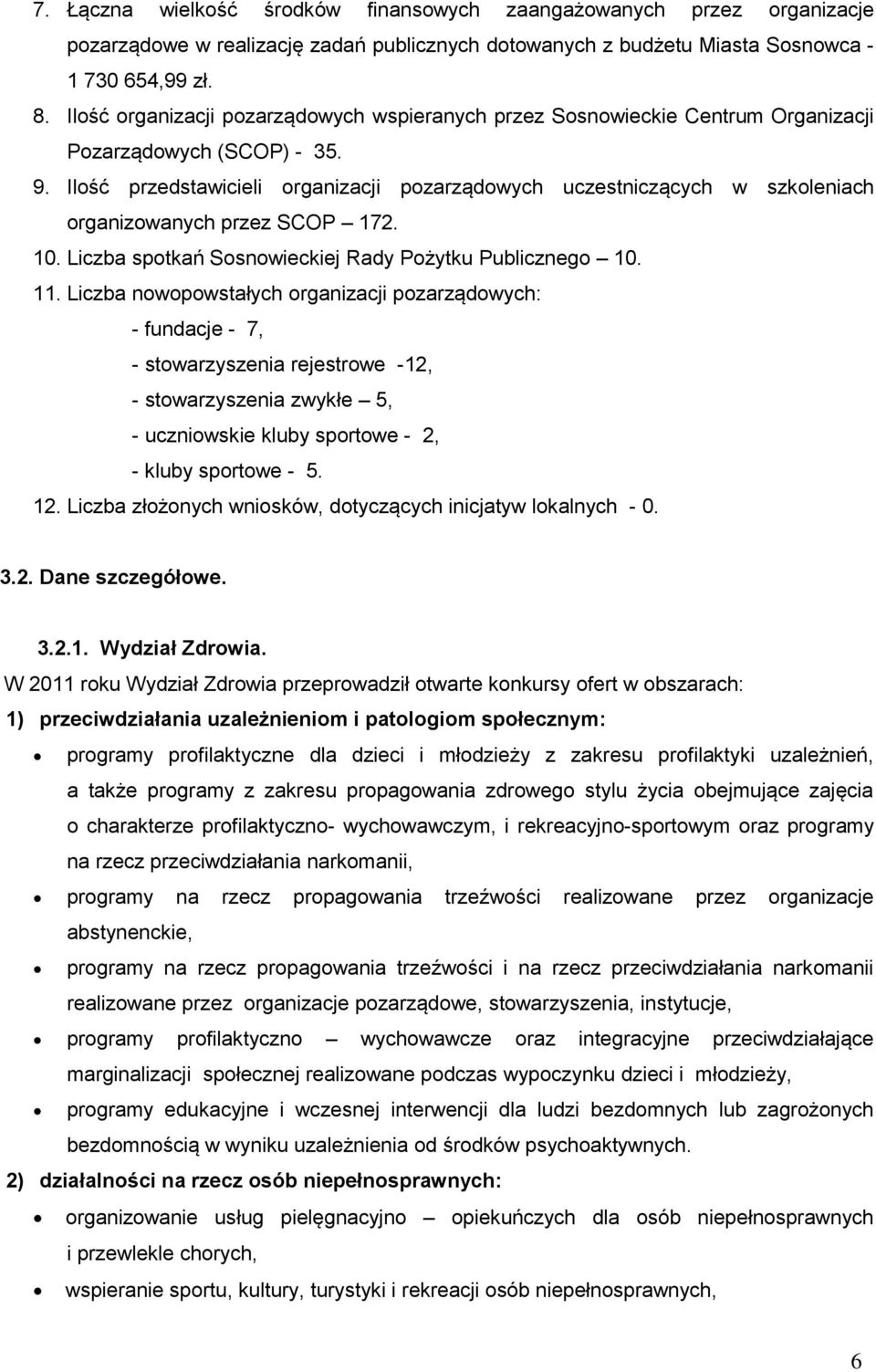 Ilość przedstawicieli organizacji pozarządowych uczestniczących w szkoleniach organizowanych przez SCOP 172. 10. Liczba spotkań Sosnowieckiej Rady Pożytku Publicznego 10. 11.