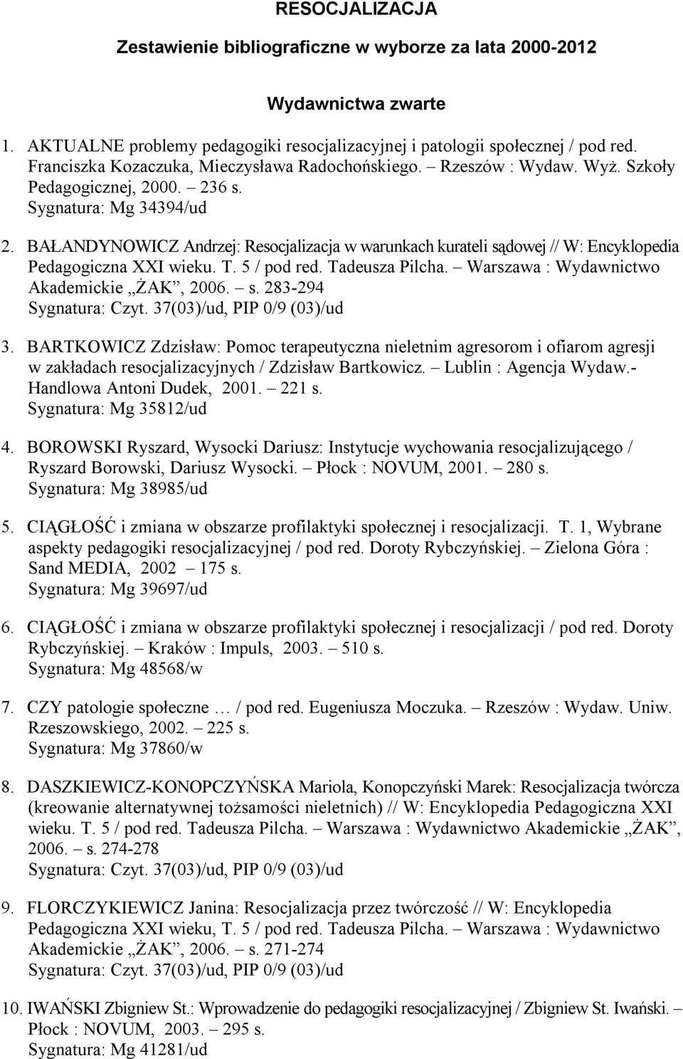 BAŁANDYNOWICZ Andrzej: Resocjalizacja w warunkach kurateli sądowej // W: Encyklopedia Pedagogiczna XXI wieku. T. 5 / pod red. Tadeusza Pilcha. Warszawa : Wydawnictwo Akademickie ŻAK, 2006. s. 283-294 3.