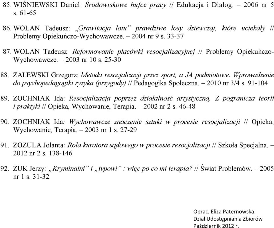 ZALEWSKI Grzegorz: Metoda resocjalizacji przez sport, a JA podmiotowe. Wprowadzenie do psychopedagogiki ryzyka (przygody) // Pedagogika Społeczna. 2010 nr 3/4 s. 91-104 89.