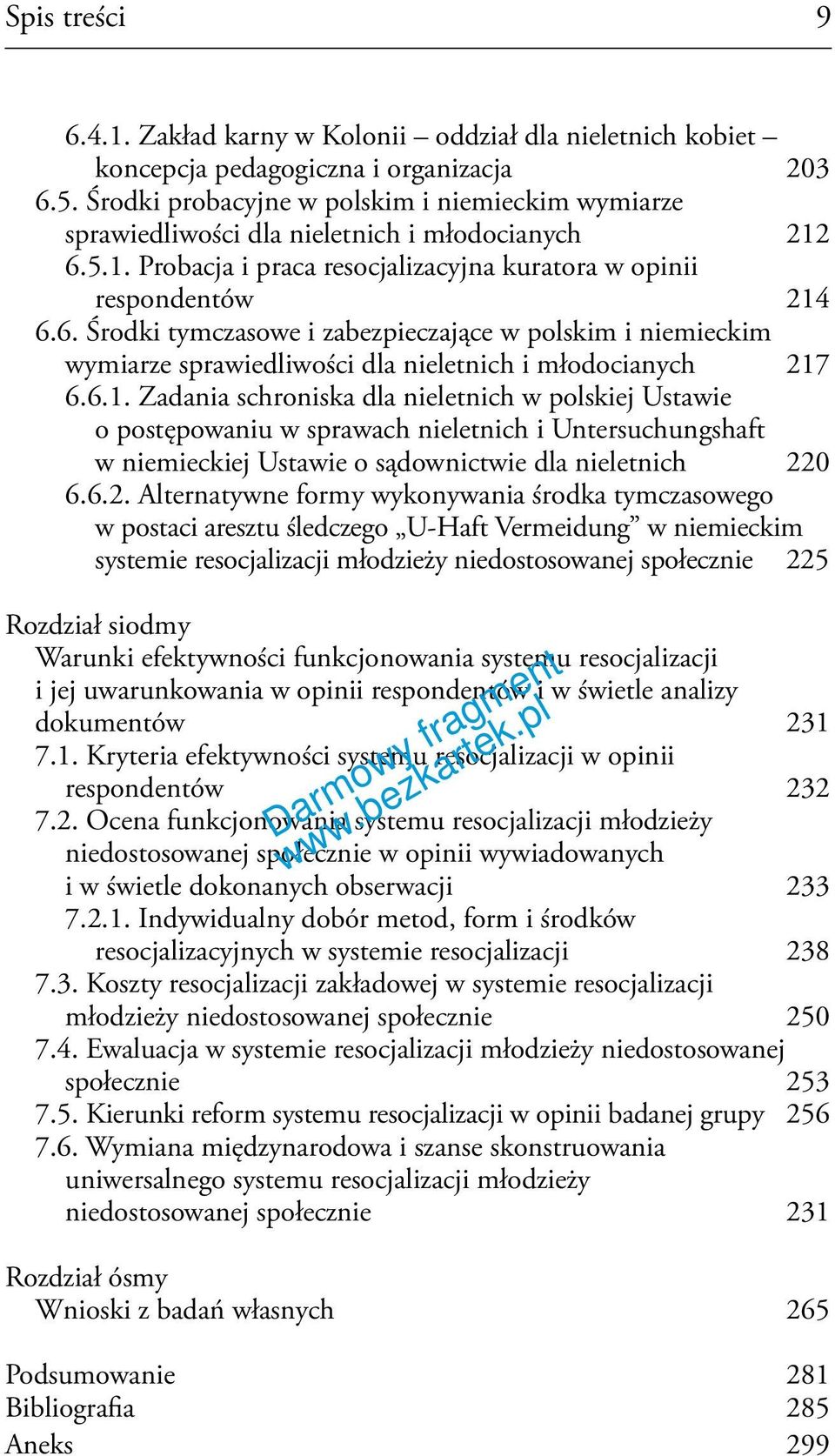 5.1. Probacja i praca resocjalizacyjna kuratora w opinii respondentów 214 6.6. Środki tymczasowe i zabezpieczające w polskim i niemieckim wymiarze sprawiedliwości dla nieletnich i młodocianych 217 6.