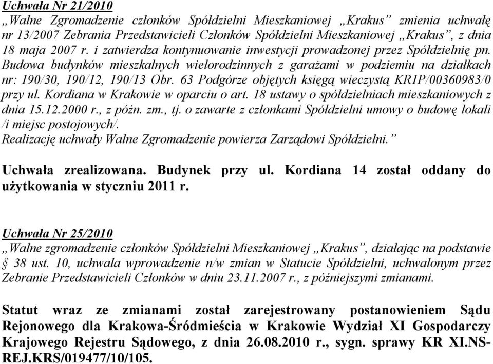 63 Podgórze objętych księgą wieczystą KR1P/00360983/0 przy ul. Kordiana w Krakowie w oparciu o art. 18 ustawy o spółdzielniach mieszkaniowych z dnia 15.12.2000 r., z późn. zm., tj.