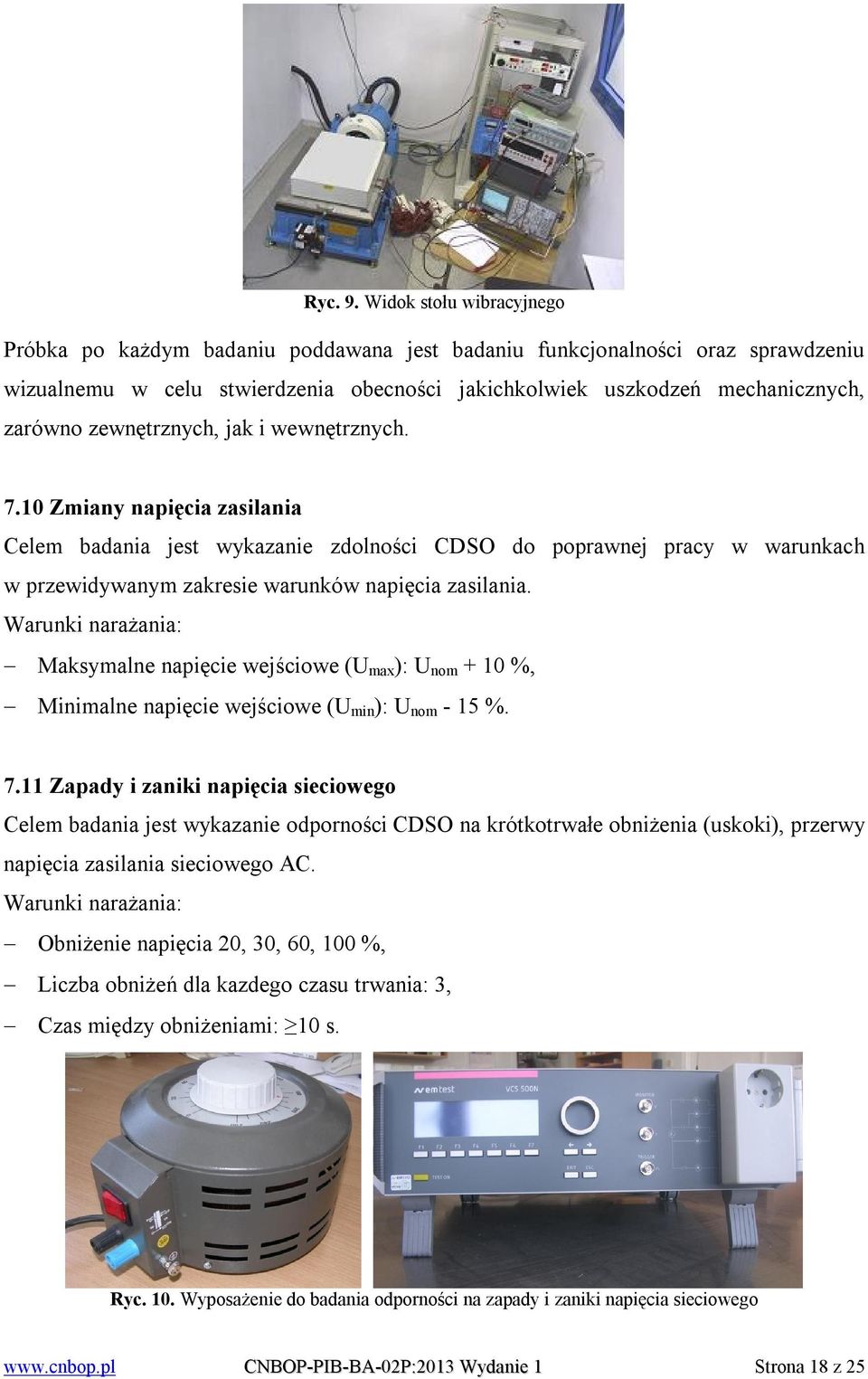 zewnętrznych, jak i wewnętrznych. 7.10 Zmiany napięcia zasilania Celem badania jest wykazanie zdolności CDSO do poprawnej pracy w warunkach w przewidywanym zakresie warunków napięcia zasilania.