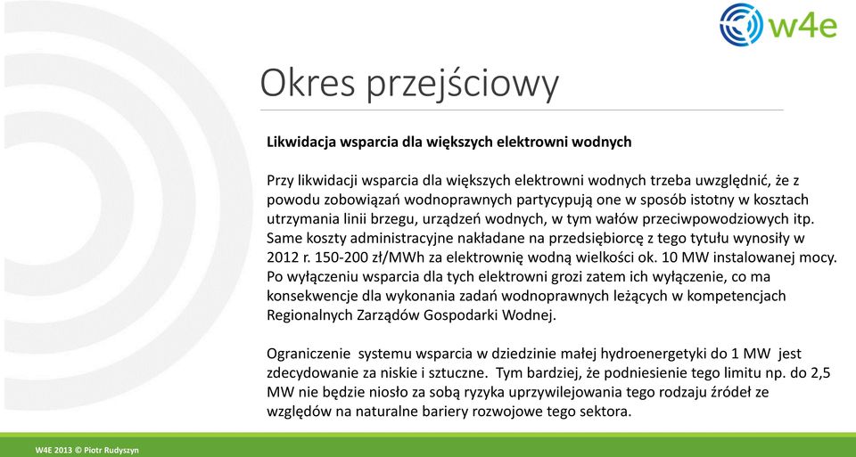 150-200 zł/mwh za elektrownię wodną wielkości ok. 10 MW instalowanej mocy.