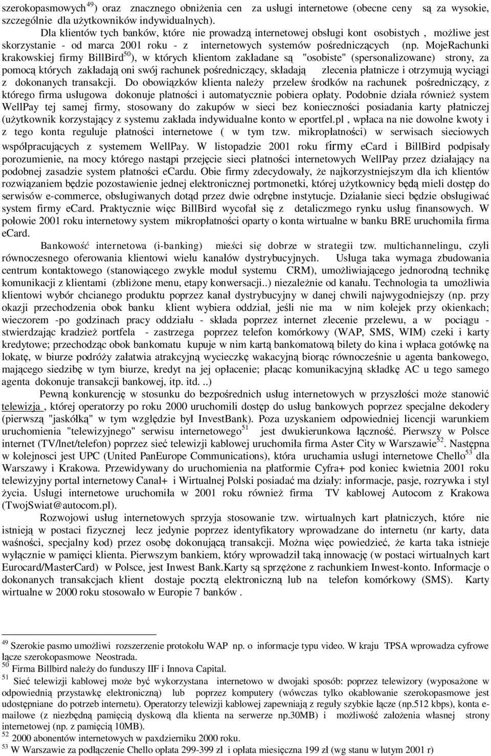 MojeRachunki krakowskiej firmy BillBird 50 ), w których klientom zak adane s "osobiste" (spersonalizowane) strony, za pomoc których zak adaj oni swój rachunek po rednicz cy, sk adaj zlecenia p