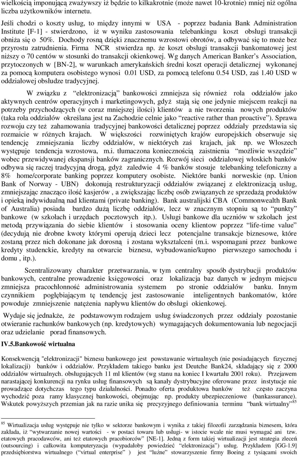 Dochody rosn dzi ki znacznemu wzrostowi obrotów, a odbywa si to mo e bez przyrostu zatrudnienia. Firma NCR stwierdza np.