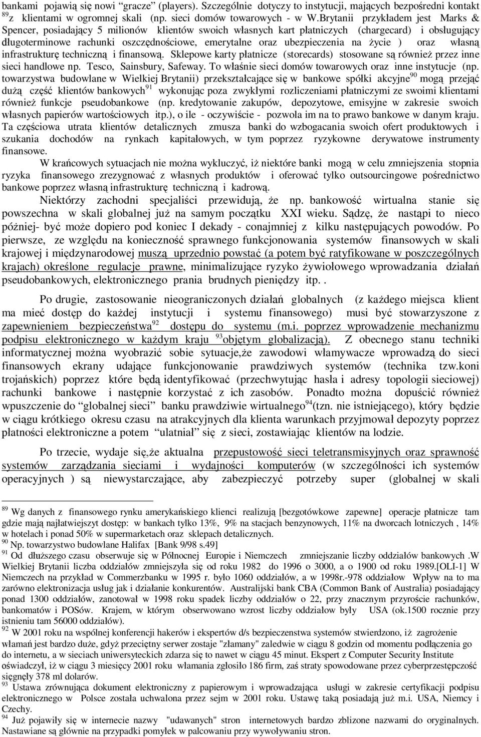 ubezpieczenia na ycie ) oraz w asn infrastruktur techniczn i finansow. Sklepowe karty p atnicze (storecards) stosowane s równie przez inne sieci handlowe np. Tesco, Sainsbury, Safeway.