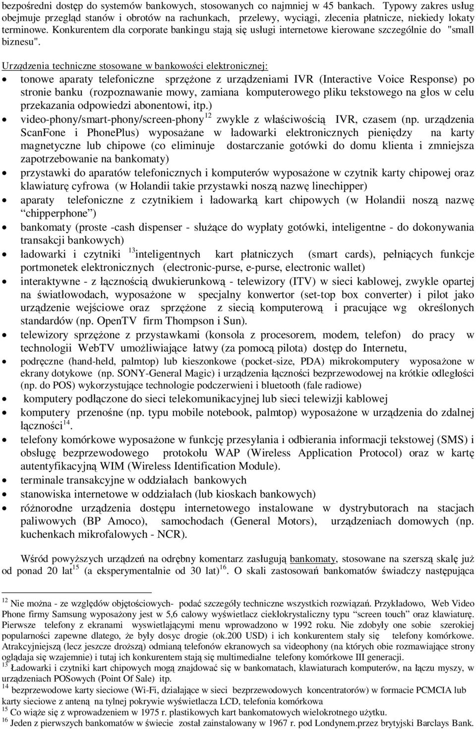 Konkurentem dla corporate bankingu staj si us ugi internetowe kierowane szczególnie do "small biznesu".