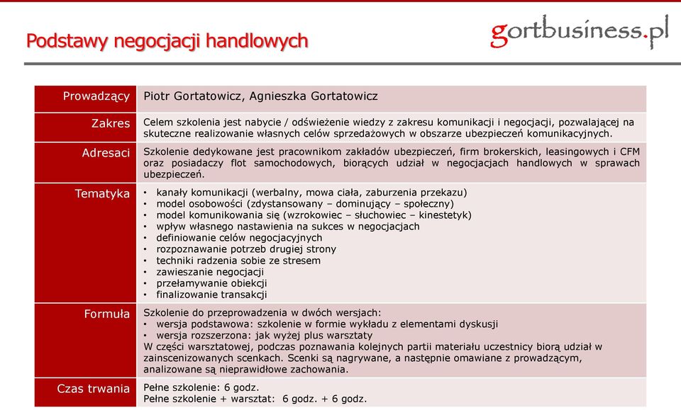 Szkolenie dedykowane jest pracownikom zakładów ubezpieczeń, firm brokerskich, leasingowych i CFM oraz posiadaczy flot samochodowych, biorących udział w negocjacjach handlowych w sprawach ubezpieczeń.