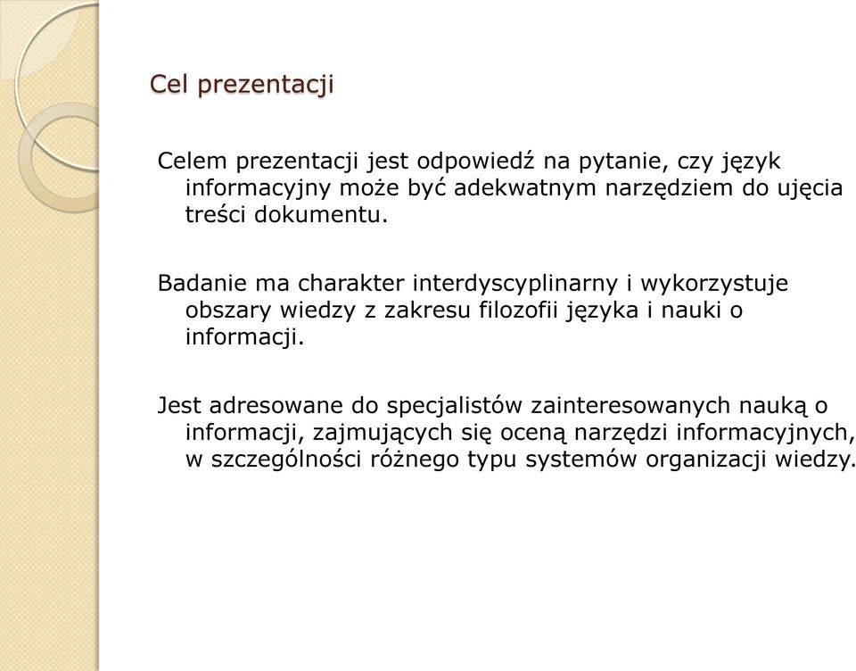 Badanie ma charakter interdyscyplinarny i wykorzystuje obszary wiedzy z zakresu filozofii języka i nauki o