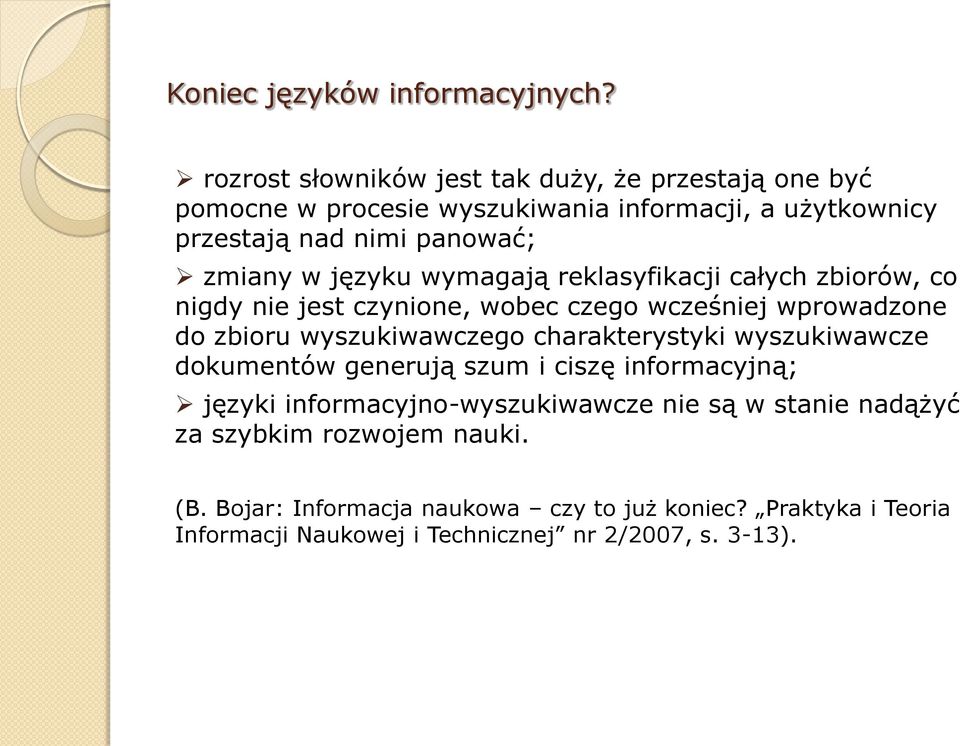 języku wymagają reklasyfikacji całych zbiorów, co nigdy nie jest czynione, wobec czego wcześniej wprowadzone do zbioru wyszukiwawczego