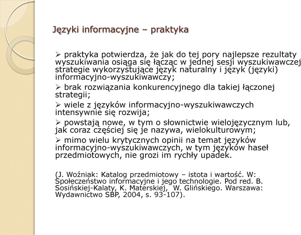 słownictwie wielojęzycznym lub, jak coraz częściej się je nazywa, wielokulturowym; mimo wielu krytycznych opinii na temat języków informacyjno-wyszukiwawczych, w tym języków haseł przedmiotowych, nie