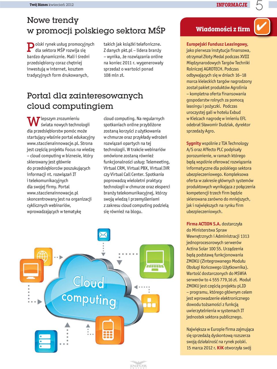 pl lidera branży wynika, że rozwiązania online na koniec 2011 r. wygenerowały sprzedaż o wartości ponad 108 mln zł.