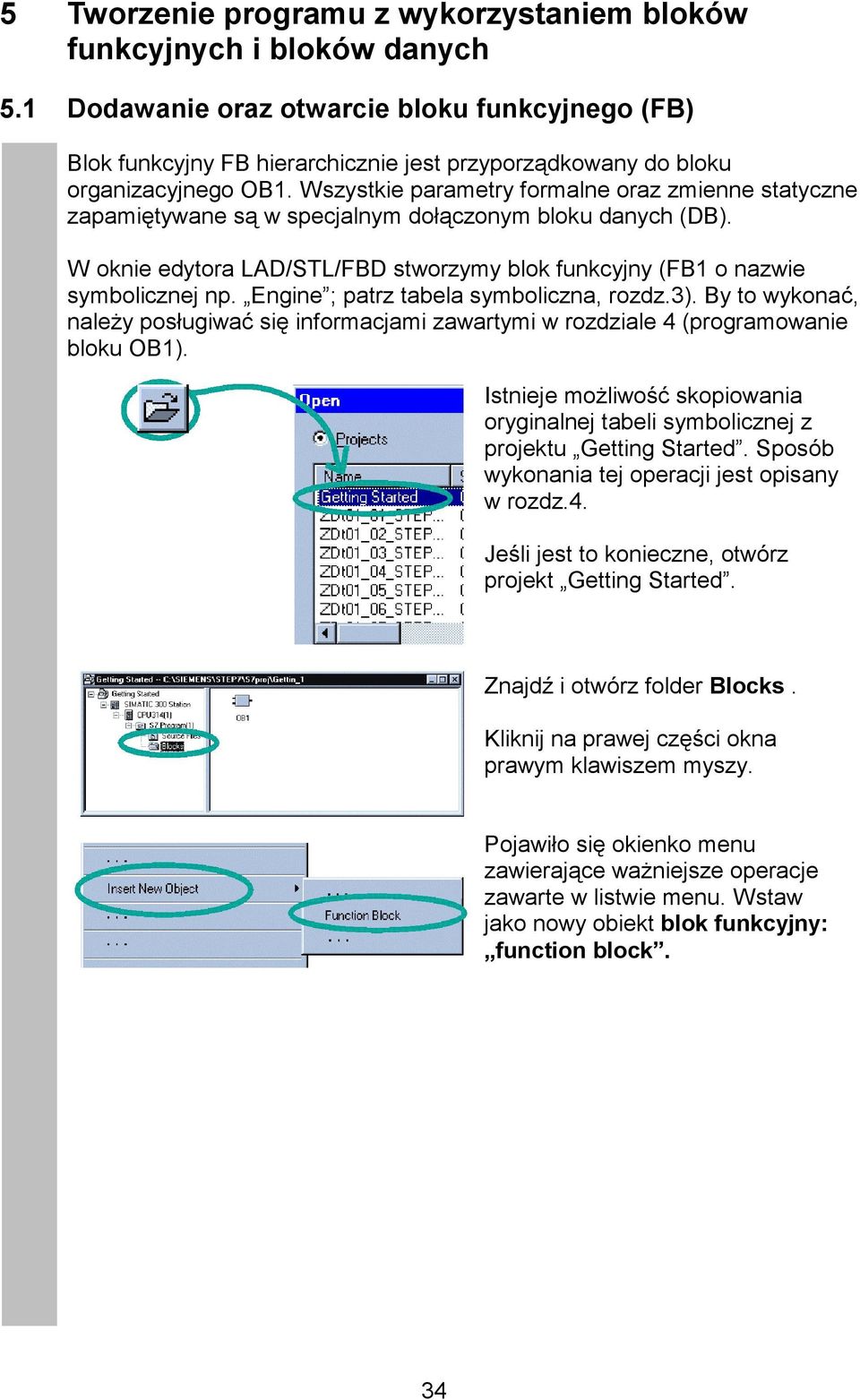 Wszystkie parametry formalne oraz zmienne statyczne zapamiętywane są w specjalnym dołączonym bloku danych (DB). W oknie edytora LAD/STL/FBD stworzymy blok funkcyjny (FB1 o nazwie symbolicznej np.