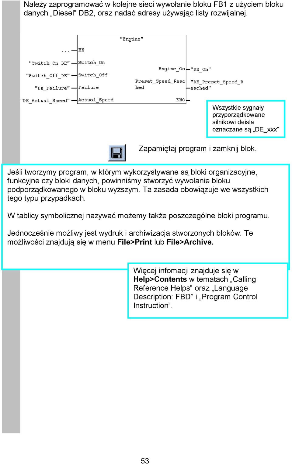 Jeśli tworzymy program, w którym wykorzystywane są bloki organizacyjne, funkcyjne czy bloki danych, powinniśmy stworzyć wywołanie bloku podporządkowanego w bloku wyższym.