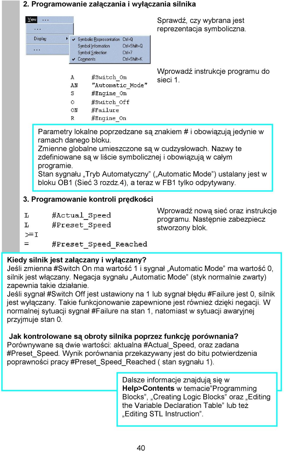 Nazwy te zdefiniowane są w liście symbolicznej i obowiązują w całym programie. Stan sygnału Tryb Automatyczny ( Automatic Mode ) ustalany jest w bloku OB1 (Sieć 3 rozdz.