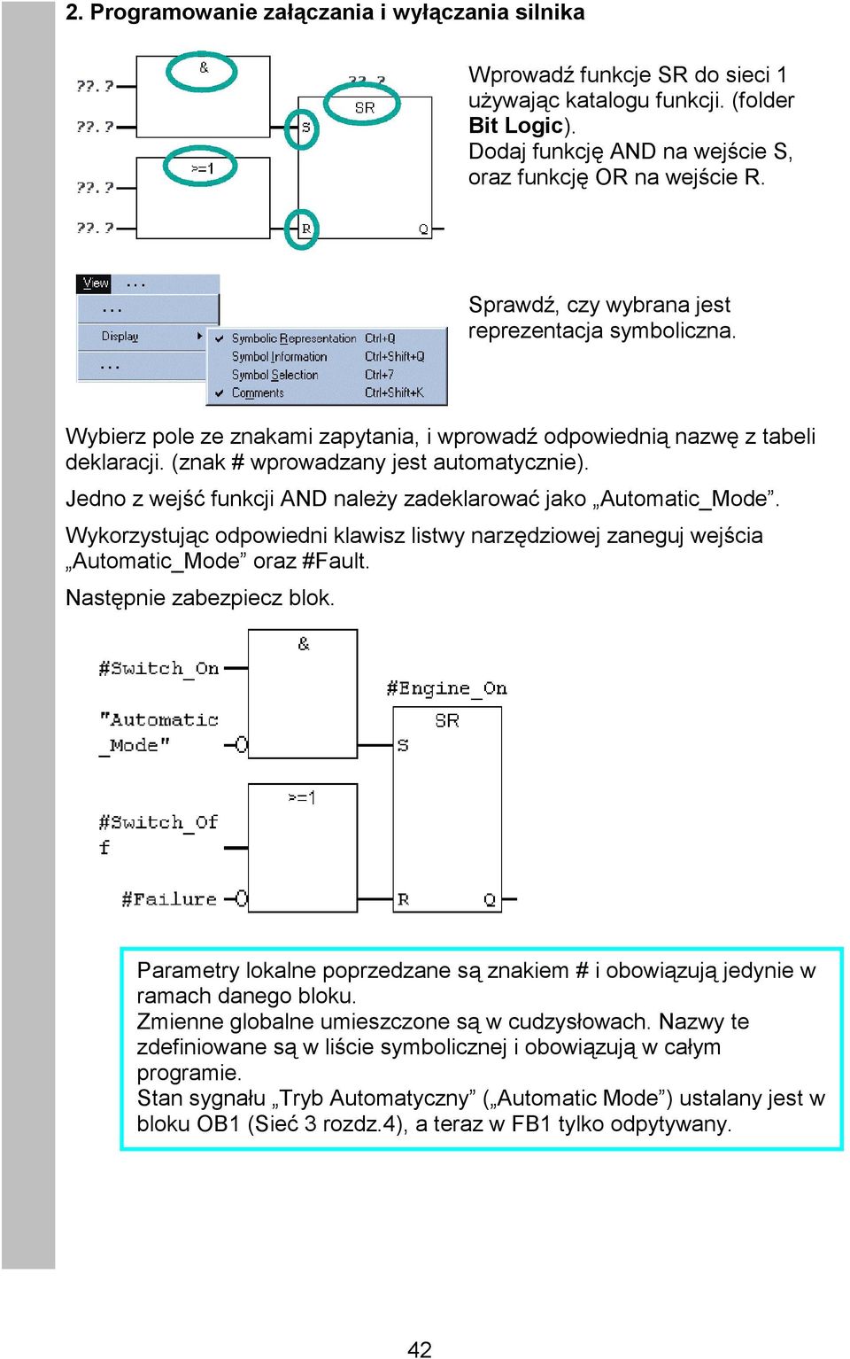 Jedno z wejść funkcji AND należy zadeklarować jako Automatic_Mode. Wykorzystując odpowiedni klawisz listwy narzędziowej zaneguj wejścia Automatic_Mode oraz #Fault. Następnie zabezpiecz blok.