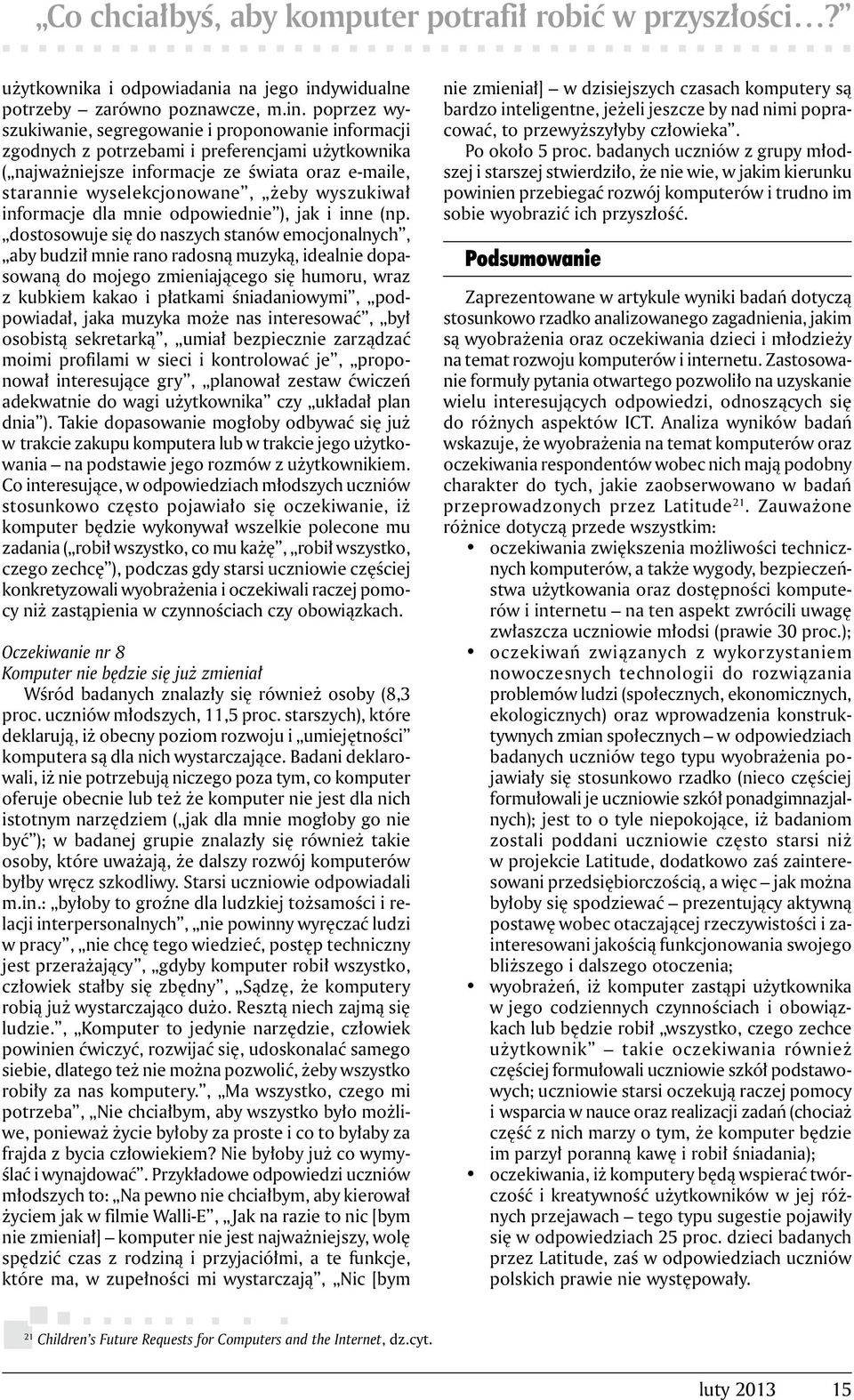 poprzez wyszukiwanie, segregowanie i proponowanie informacji zgodnych z potrzebami i preferencjami użytkownika ( najważniejsze informacje ze świata oraz e-maile, starannie wyselekcjonowane, żeby