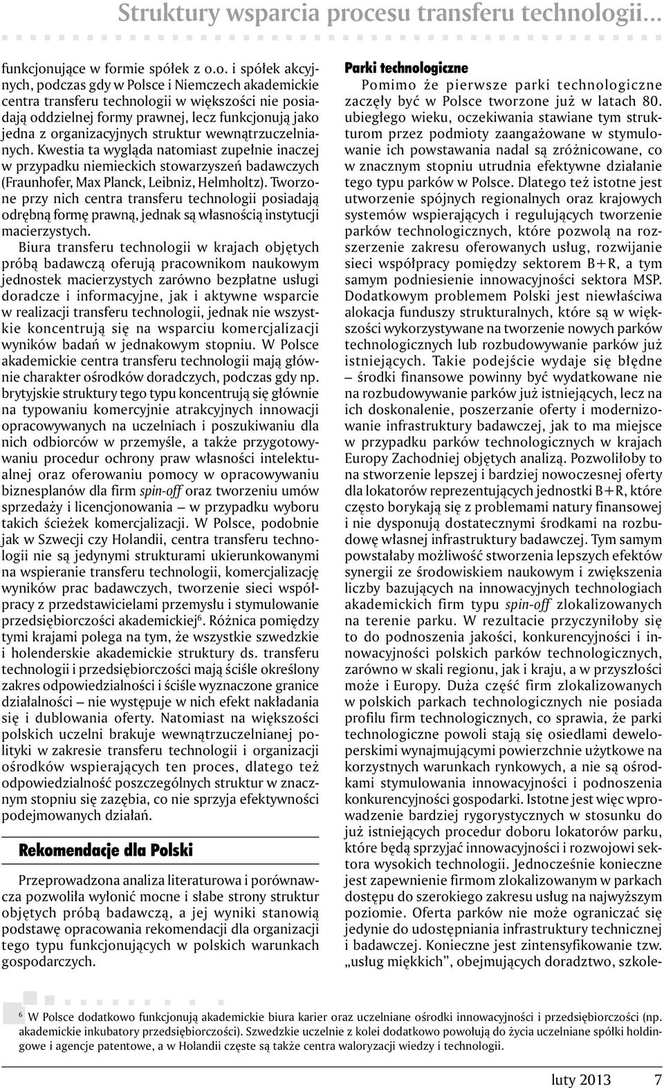 ogii... funkcjonujące w formie spółek z o.o. i spółek akcyjnych, podczas gdy w Polsce i Niemczech akademickie centra transferu technologii w większości nie posiadają oddzielnej formy prawnej, lecz