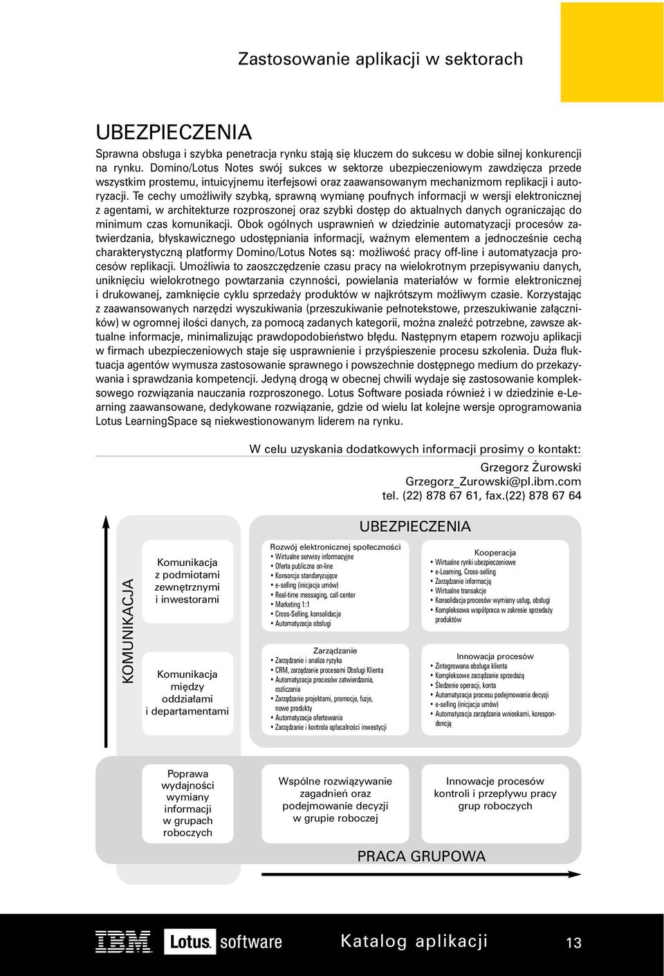 Te cechy umo liwi y szybkà, sprawnà wymian poufnych informacji w wersji elektronicznej z agentami, w architekturze rozproszonej oraz szybki dost p do aktualnych danych ograniczajàc do minimum czas