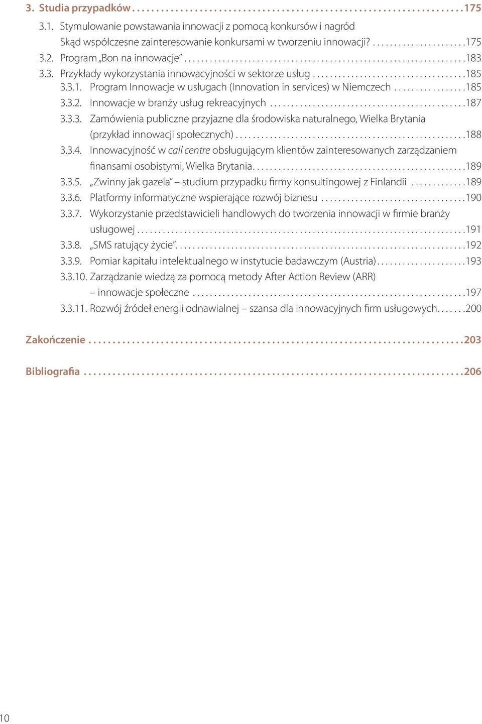 3. Przykłady wykorzystania innowacyjności w sektorze usług....................................185 3.3.1. Program Innowacje w usługach (Innovation in services) w Niemczech.................185 3.3.2.